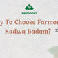 why to choose Farmonics kadwa badam 