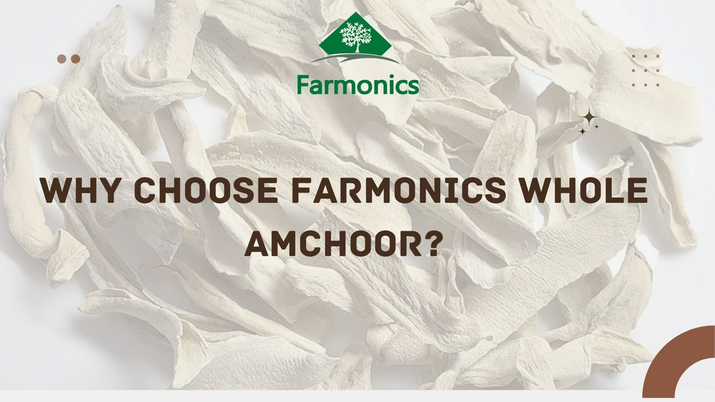 Reasons why you choose Farmonics whole amchoor