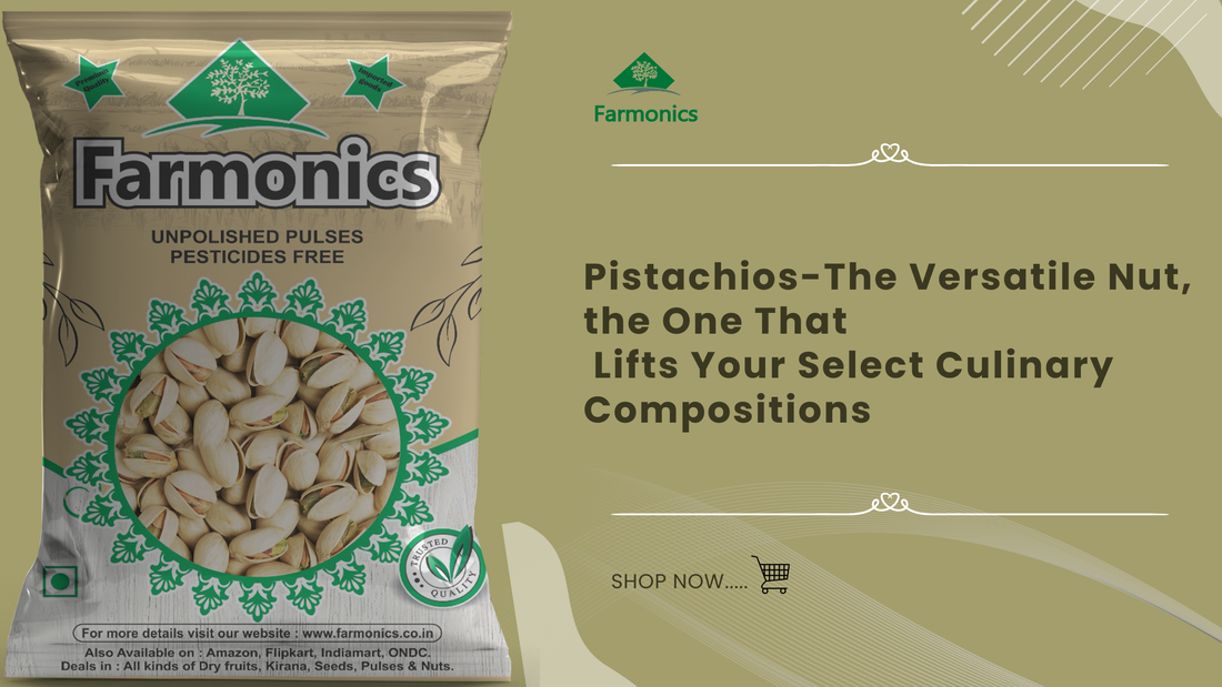 Pistachios-The Versatile Nut - Farmonics