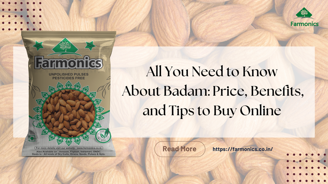 All You Need to Know About Badam: Price, Benefits, and Tips to Buy Online