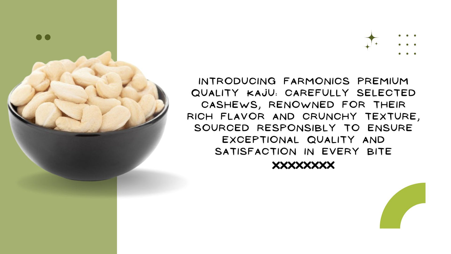 Here are some of the information about farmonics premioum quality   Kaju/cashew 