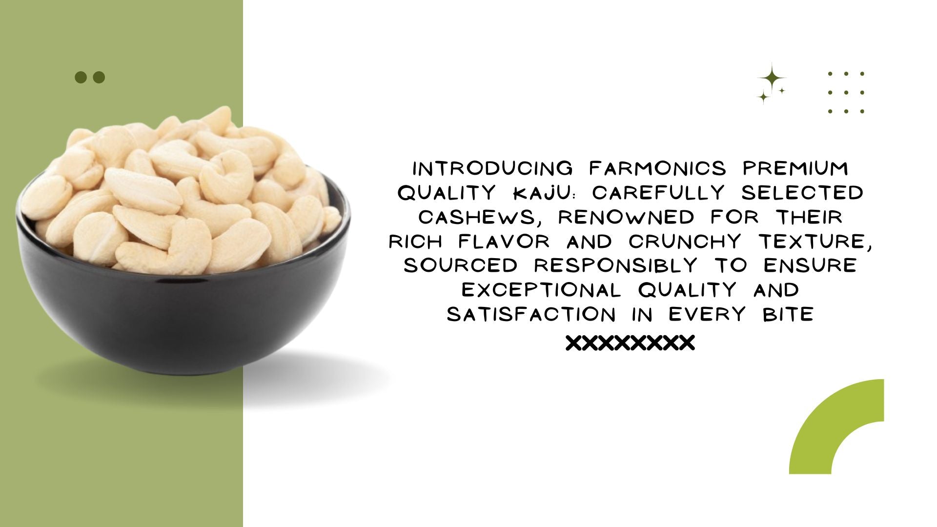Here are some of the information about farmonics premioum quality   Kaju/cashew 
