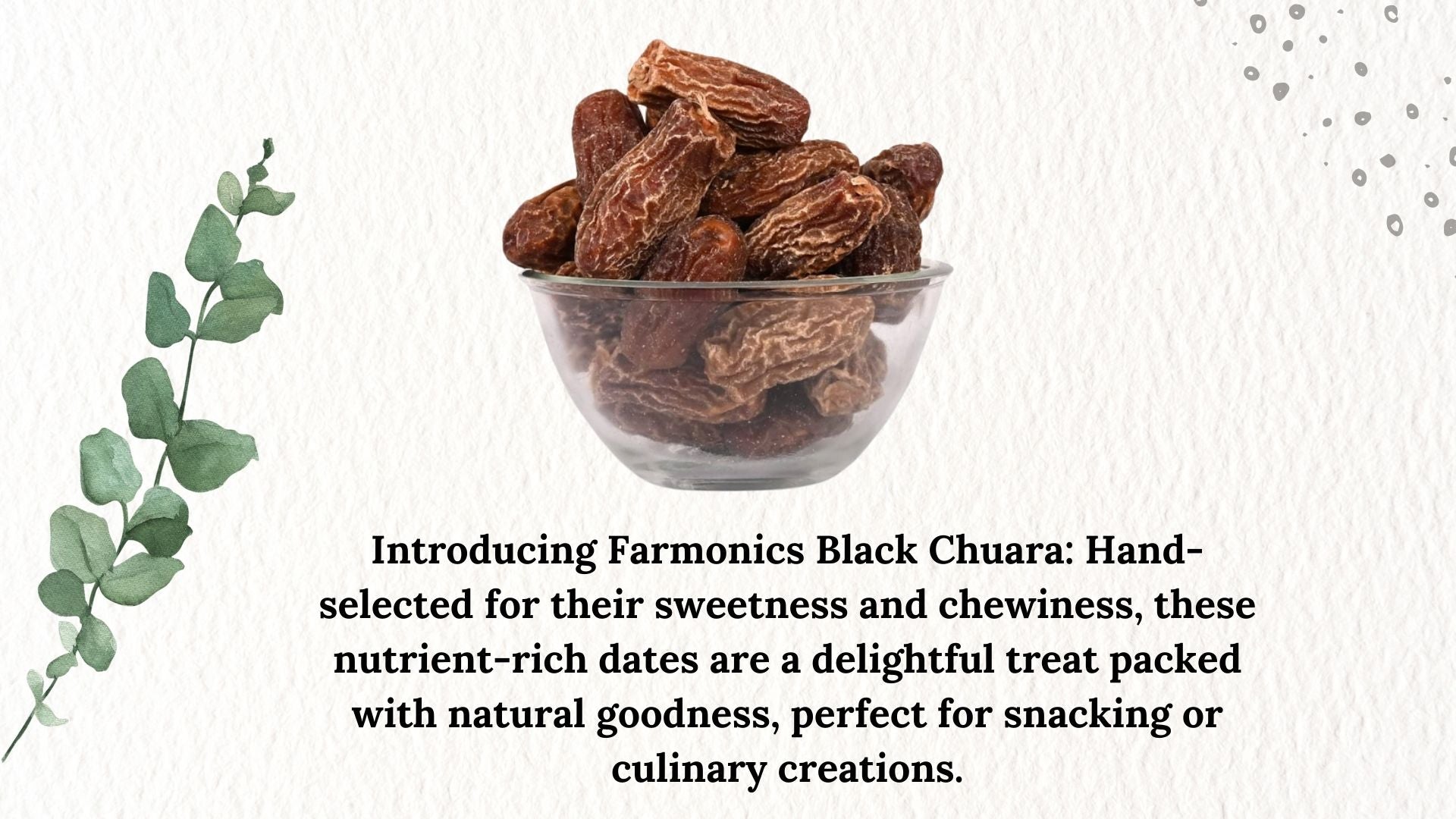 Here are some of the information about farmonics premioum quality   kala chuara/ black dry dates