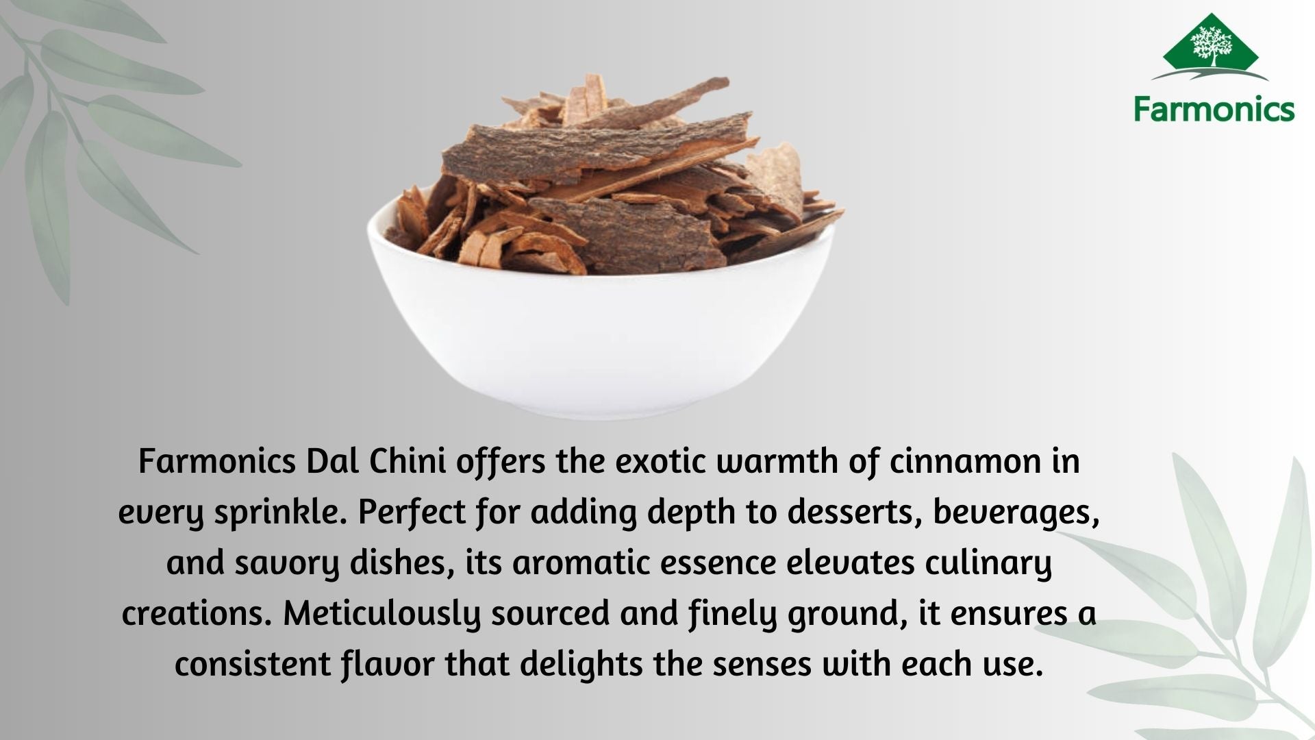 Here are some of the information about Farmonics best quality dal chinni 